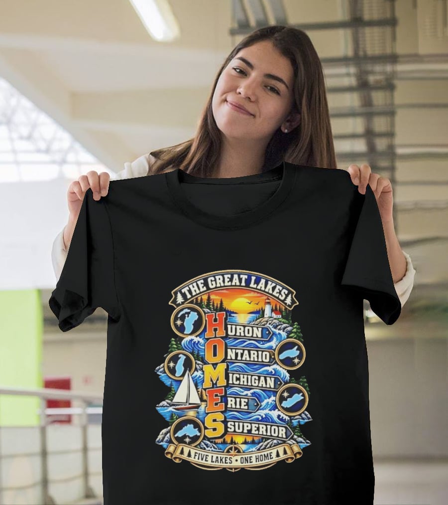 The Great Lakes Huron Ontario Michigan Erie Superior Five Lakes One Home T-Shirt