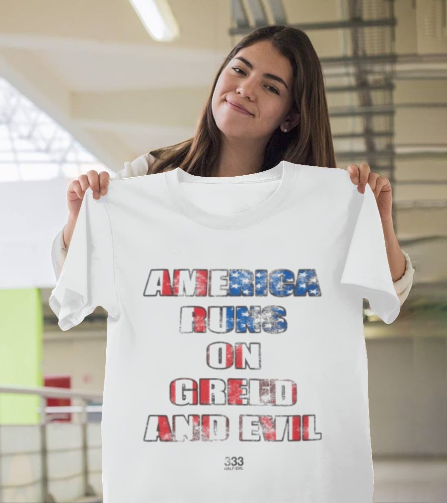 America Runs On Greed And Evil 333 Half Evil Store T-Shirt