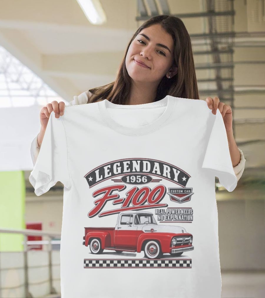 Legendary 1956 F 100 Custom Cab Real Power Needs No Explanation T-Shirt