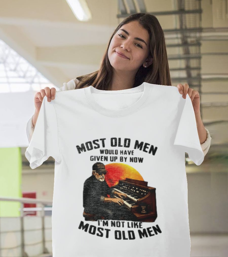 Most Old Men Would Have Given Up By Now I'm Not Like Most Old Men Organ Player T-Shirt