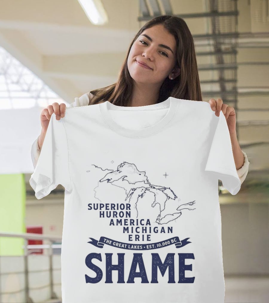 The Great Lakes Superior Huron Michigan Erie America Est 10000 BC Shame T-Shirt
