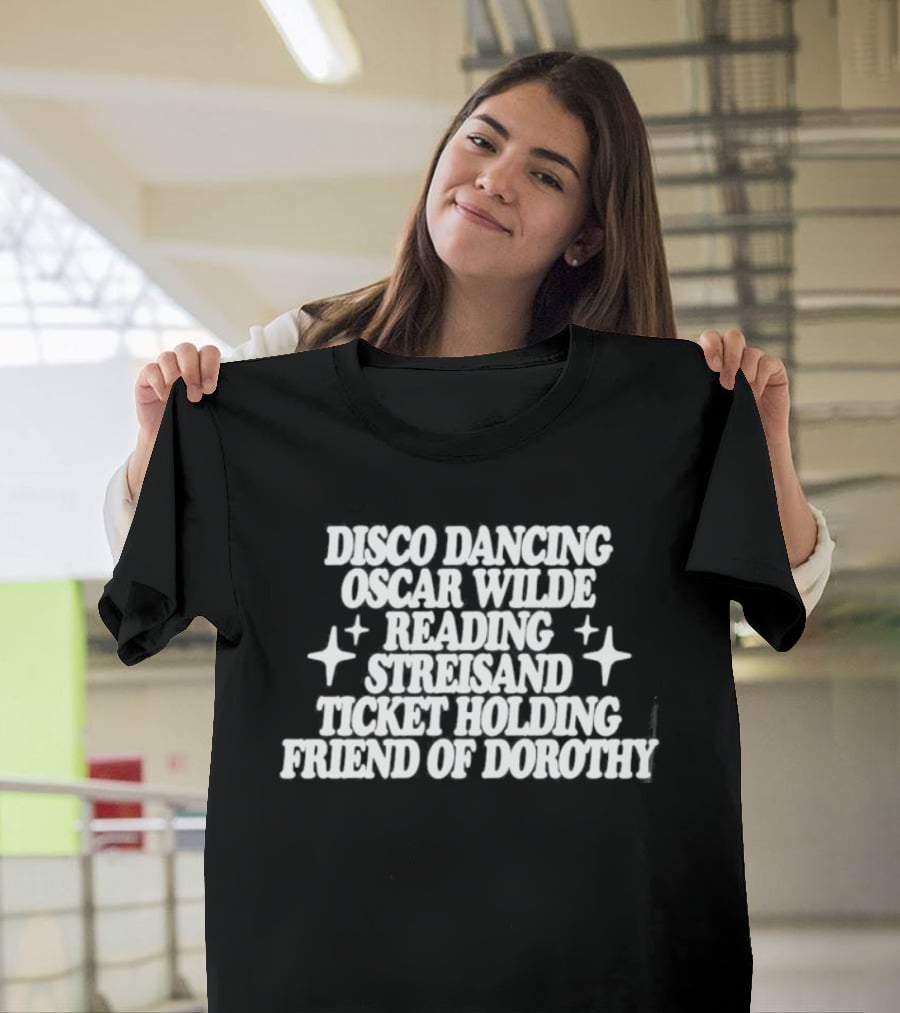 Clueless Disco Dancing Oscar Wilde Reading Streisand Ticket Holding Friend Of Dorothy T-Shirt