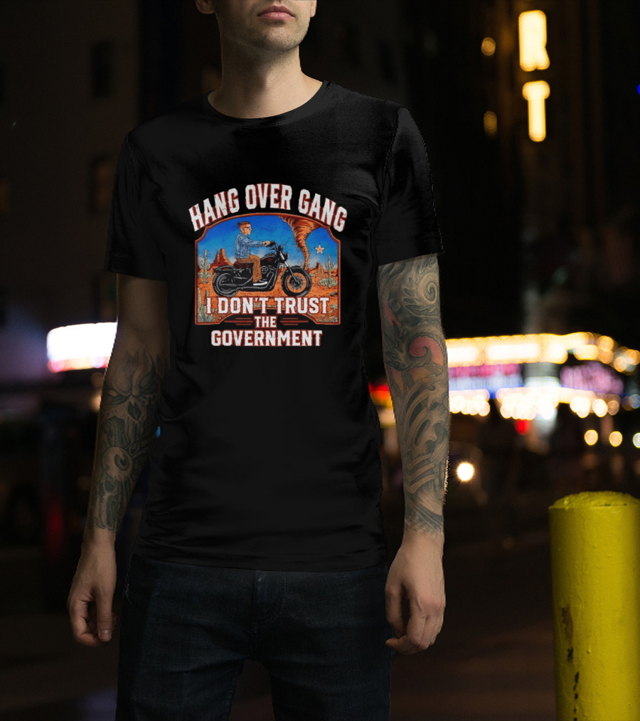 Hang Over Gang I Don't Trust The Government Distressed Biker Desert Scene T-Shirt