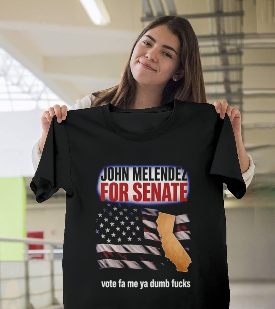 John Melendez For Senate California Flag Vote Fa Me Ya Dumb Fucks T-Shirt