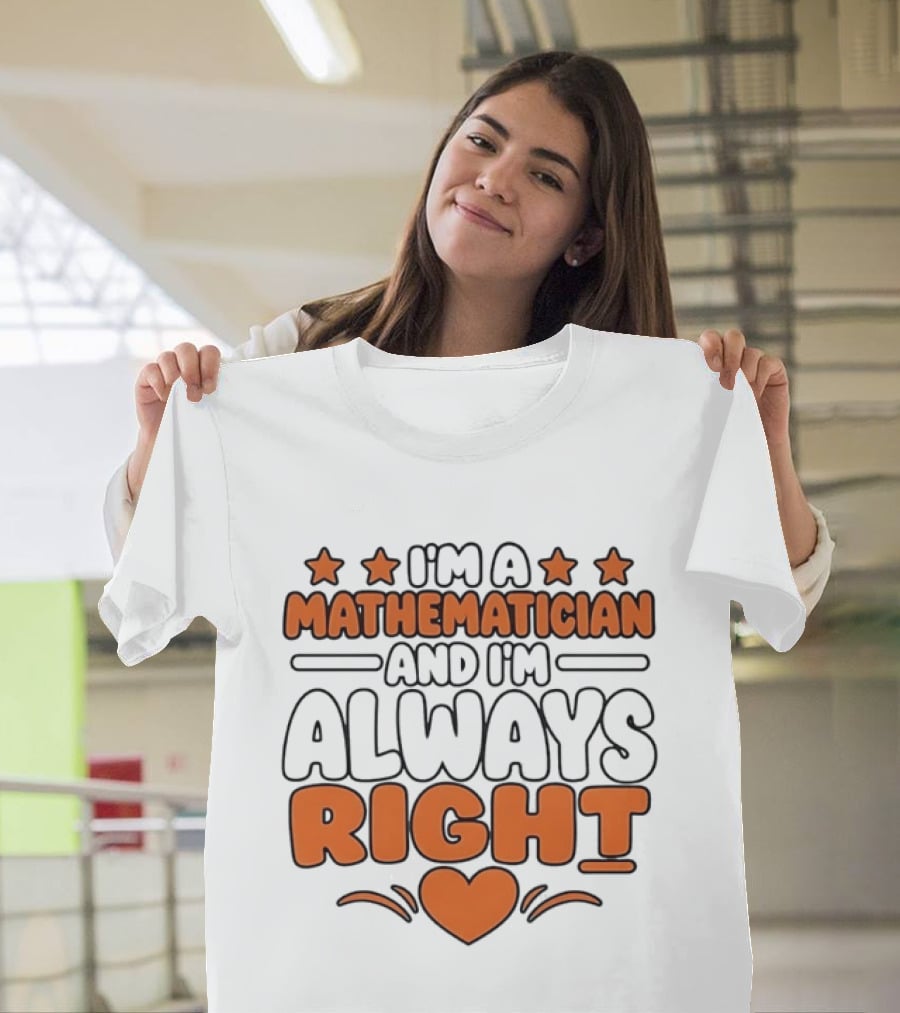 I'm A Mathematician And I'm Always Right Heart Emoji Stars T-Shirt