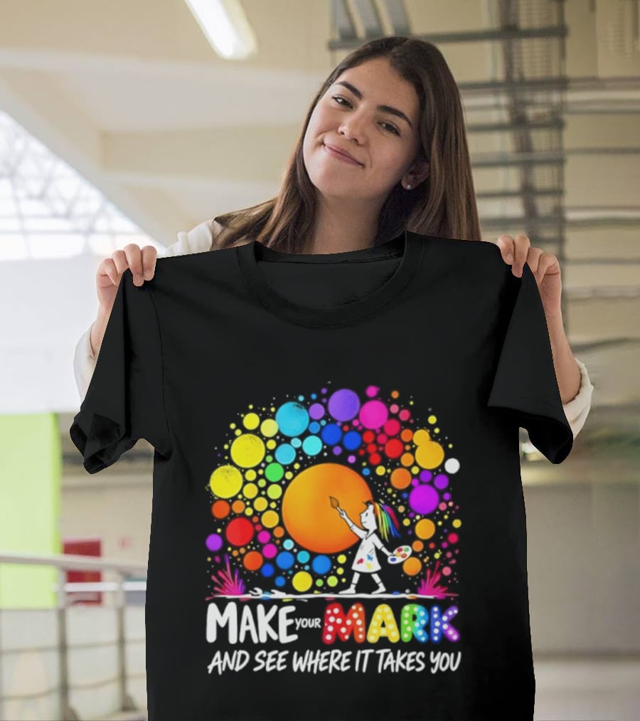 Make Your Mark Colorful Artistic Journey Palette And Paintbrush Creativity T-Shirt