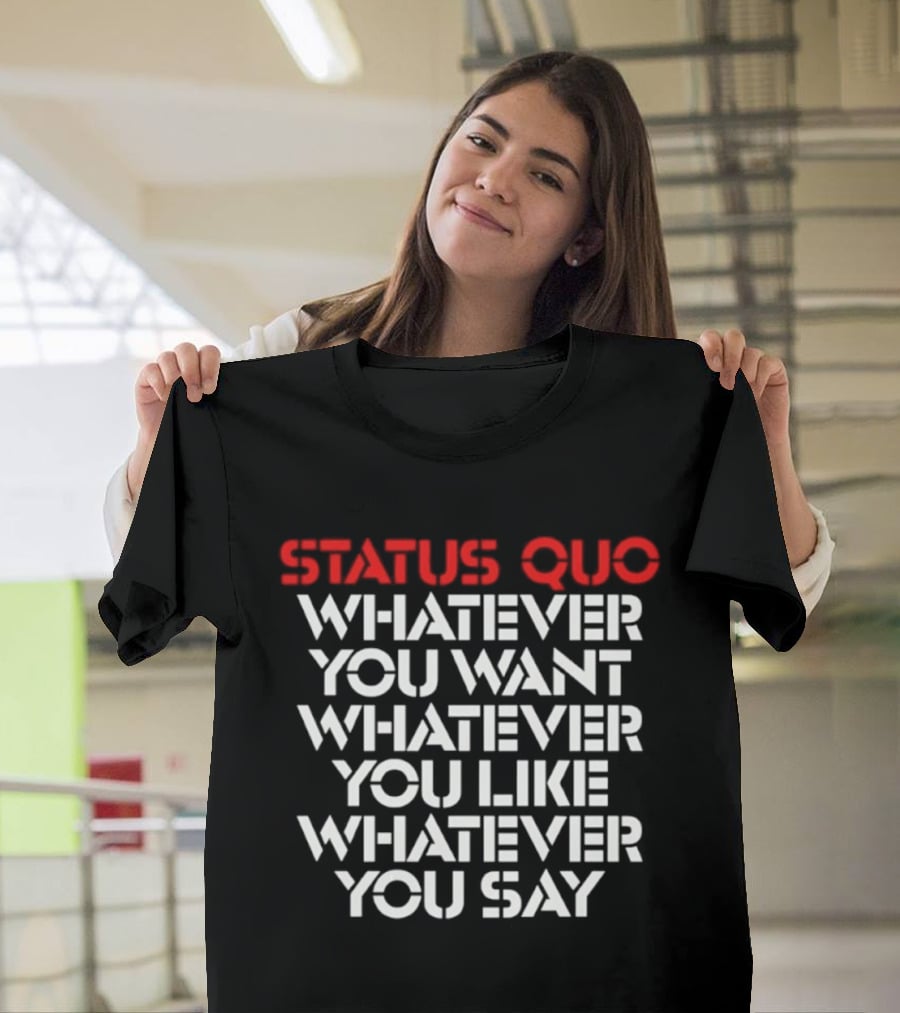 Status Quo Whatever You Want Whatever You Like Whatever You Say Classic Rock T-Shirt