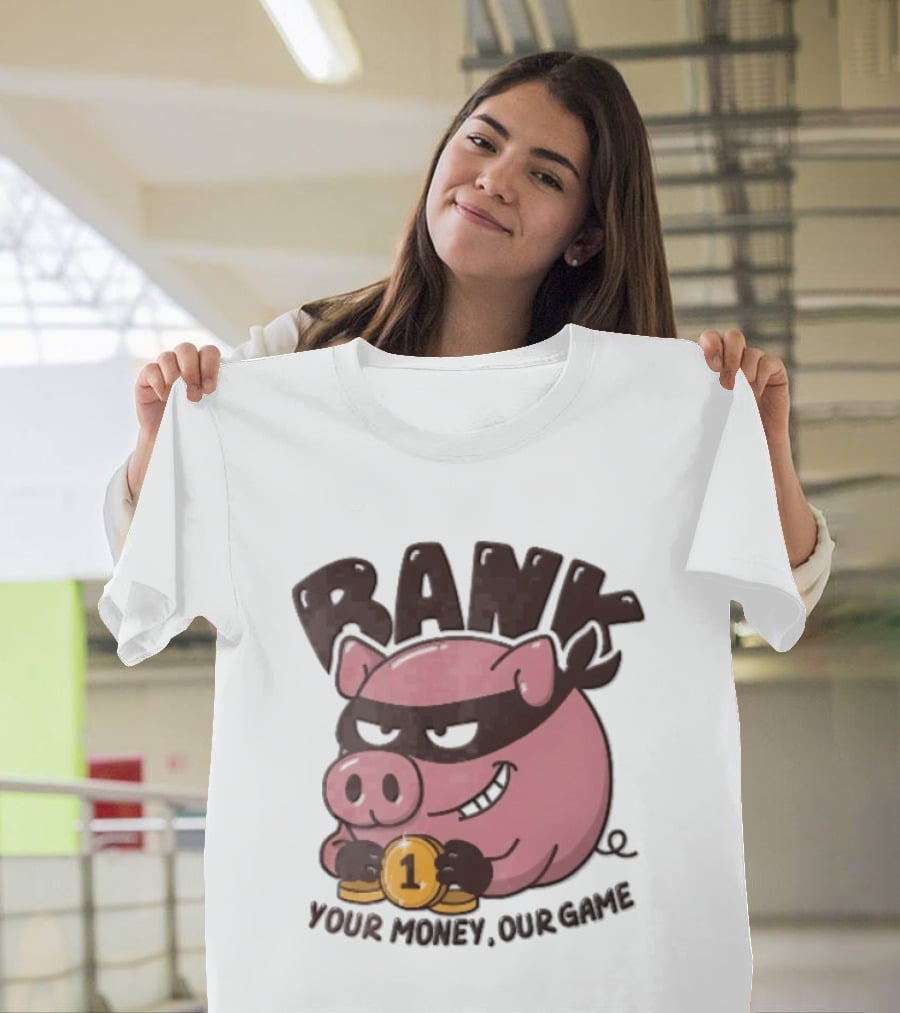 Bank Cartoon Robber Pig Mask Gold Coins Your Money Our Game T-Shirt