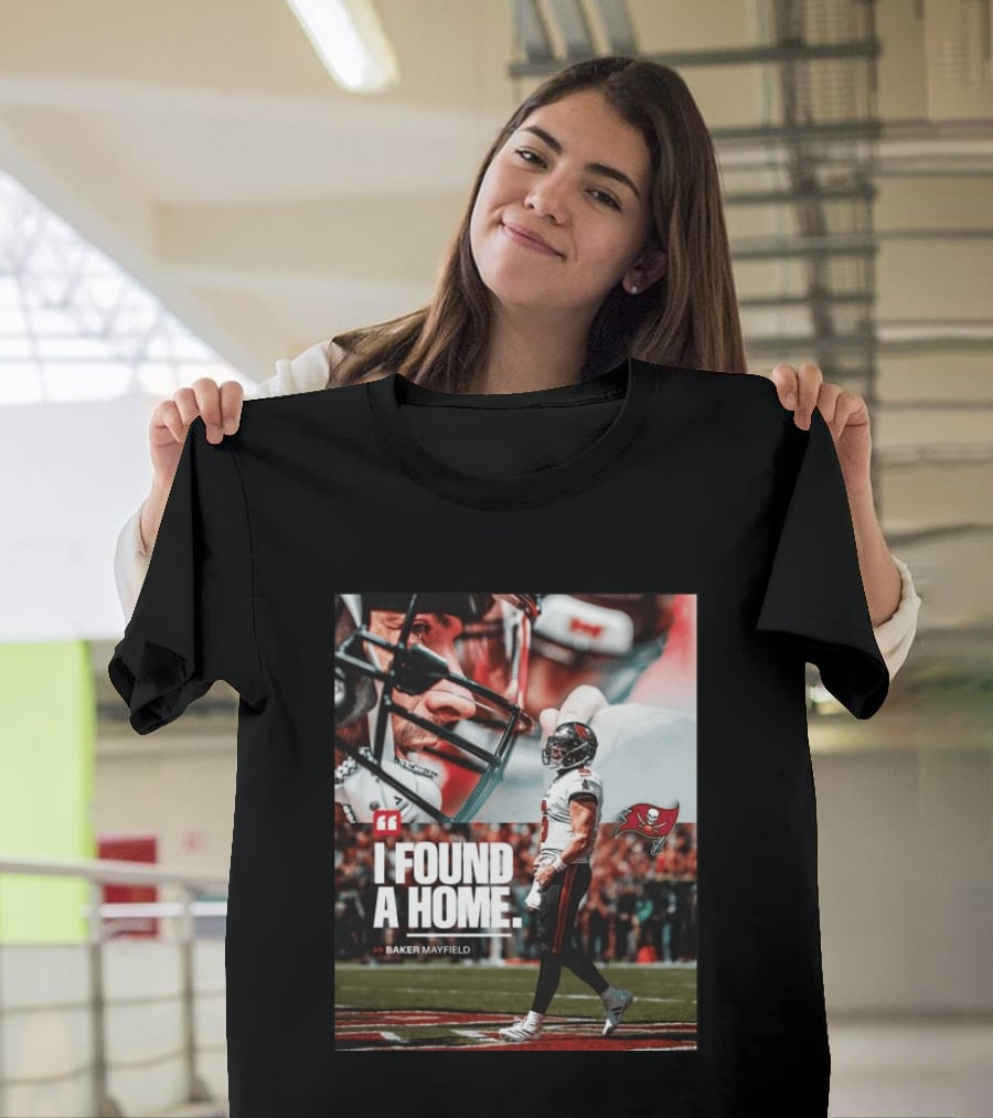 I Found A Home Baker Mayfield Buccaneers T-Shirt