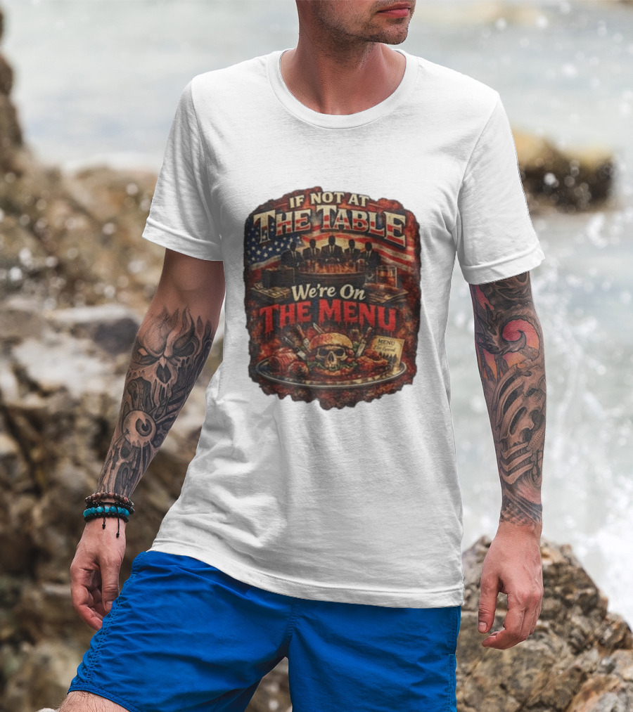 If Not At The Table We're On The Menu Skull Burger And American Flag T-Shirt