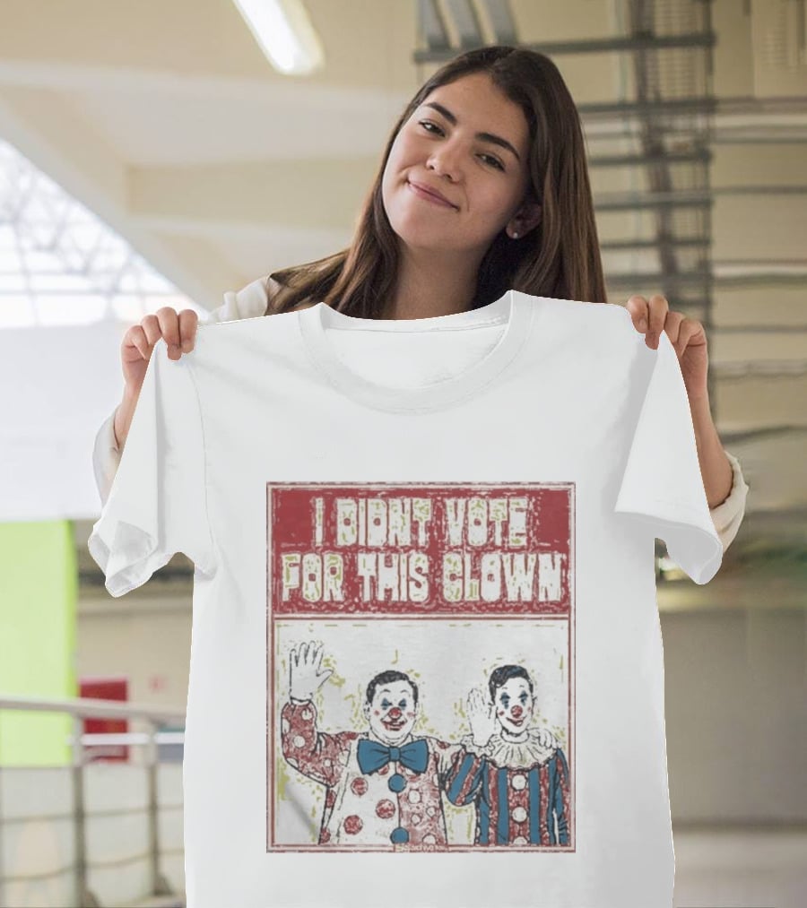 I Didn't Vote For This Clown Funny Political Statement Clowns T-Shirt