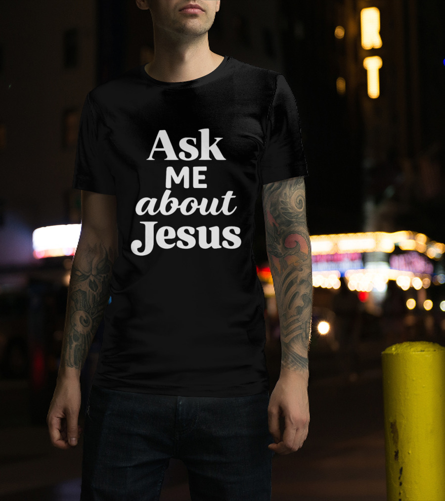 Ask Me About Jesus Christian Faith Religious Message T-Shirt