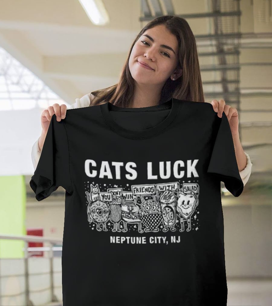 Cats Luck You Don't Win Friends With Salad Neptune City NJ T-Shirt