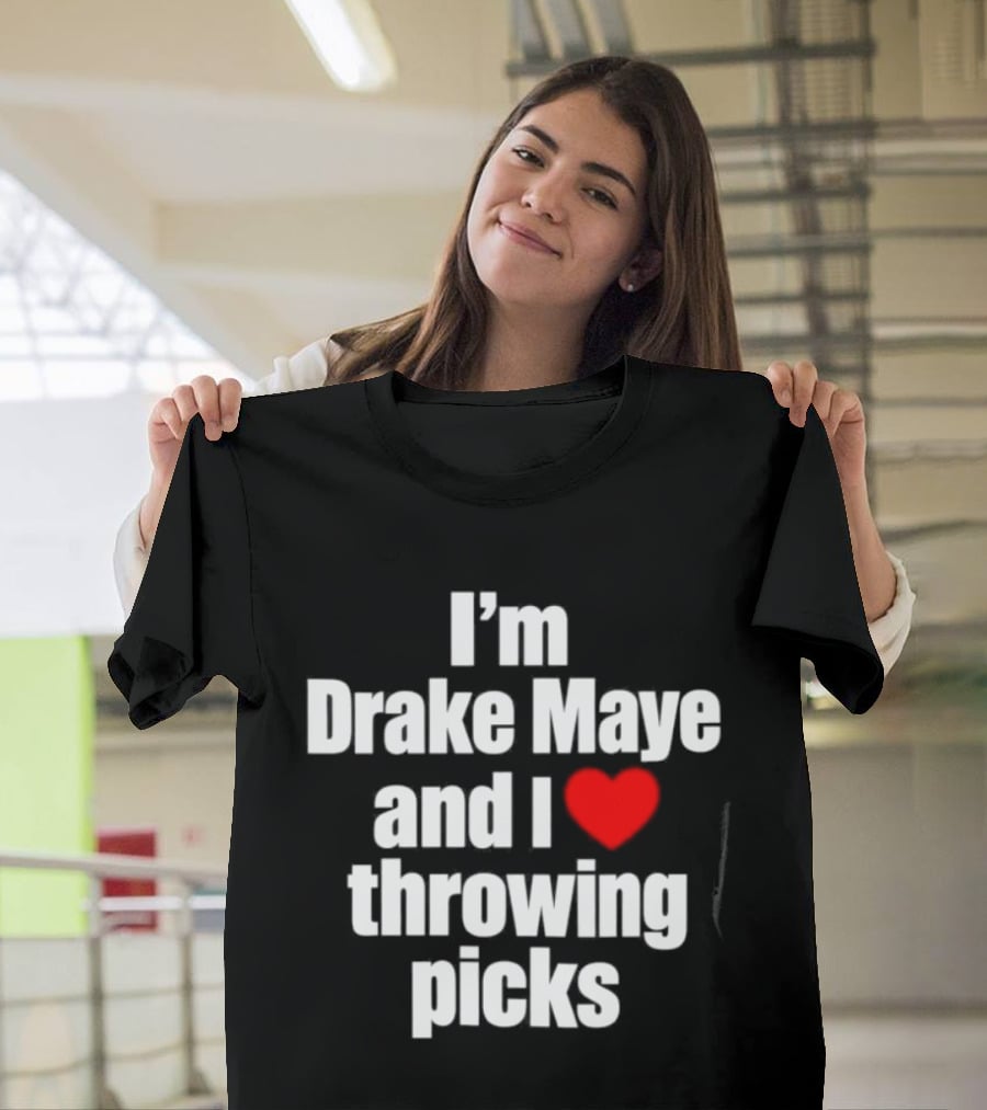 I’m Drake Maye And I Love Throwing Picks T-Shirt