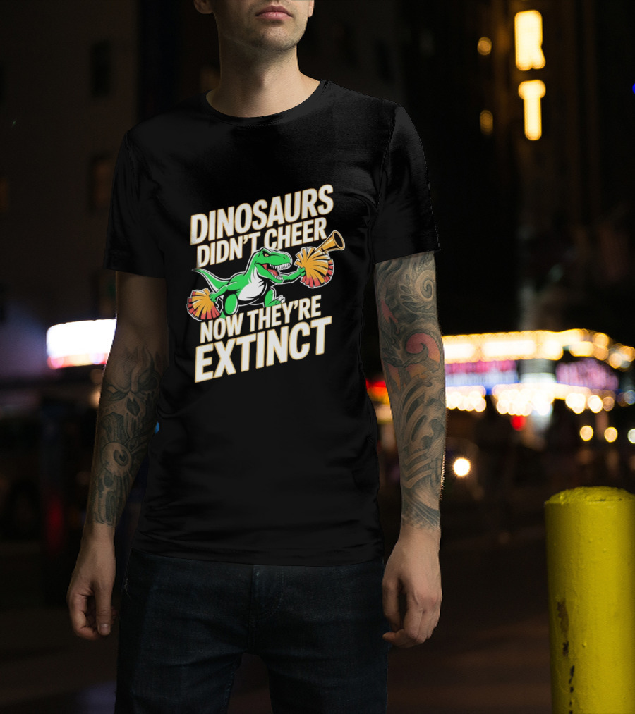 Dinosaurs Didn't Cheer Now They're Extinct Pom Poms And Megaphone T-Shirt