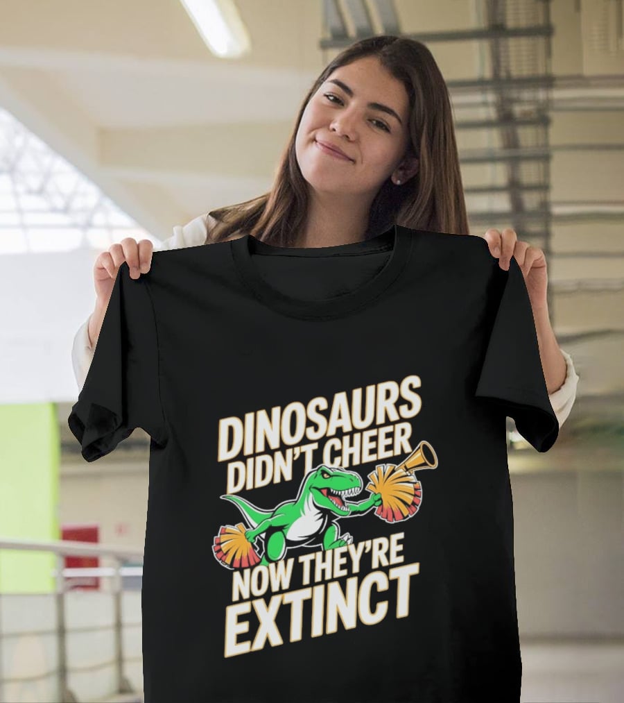 Dinosaurs Didn't Cheer Now They're Extinct Pom Poms And Megaphone T-Shirt