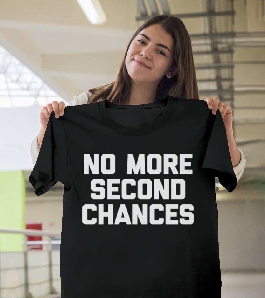 No More Second Chances Motivational T-Shirt