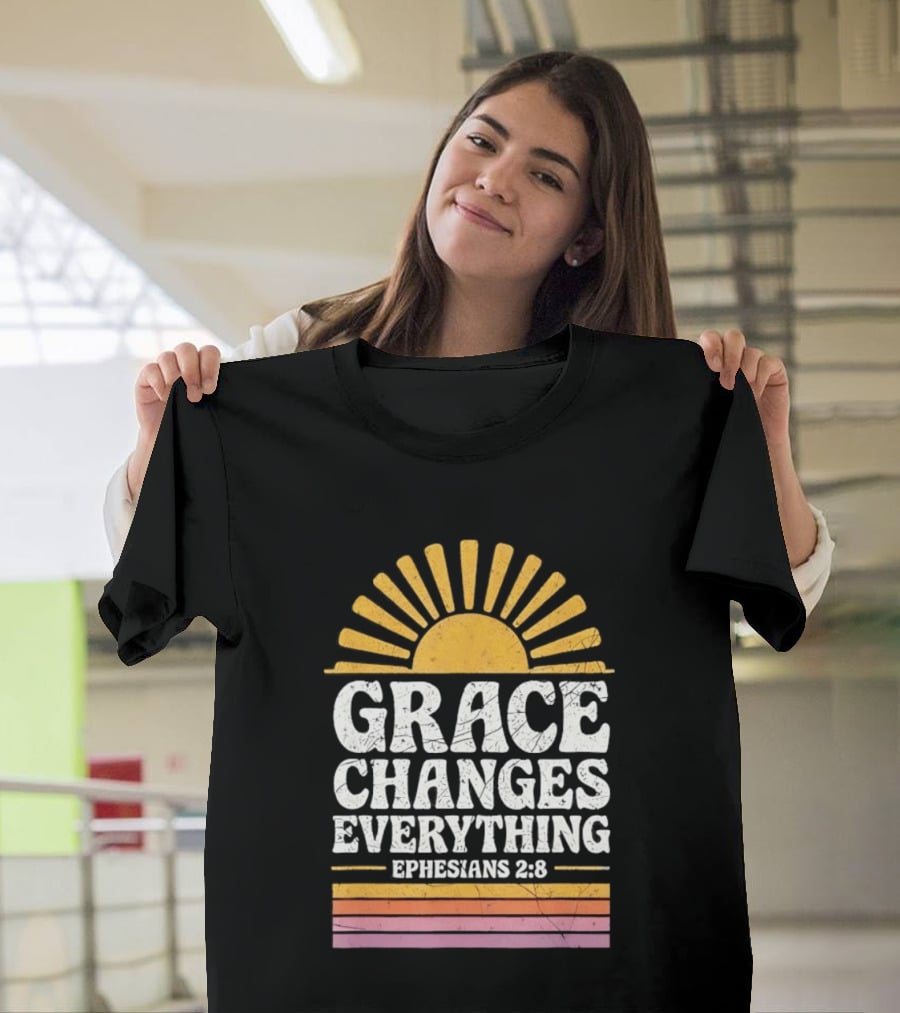 Grace Changes Everything Ephesians 2 8 Sunburst T-Shirt