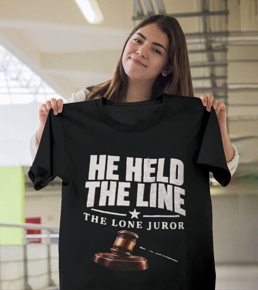 He Held The Line The Lone Juror Justice Court Legal Gavel T-Shirt