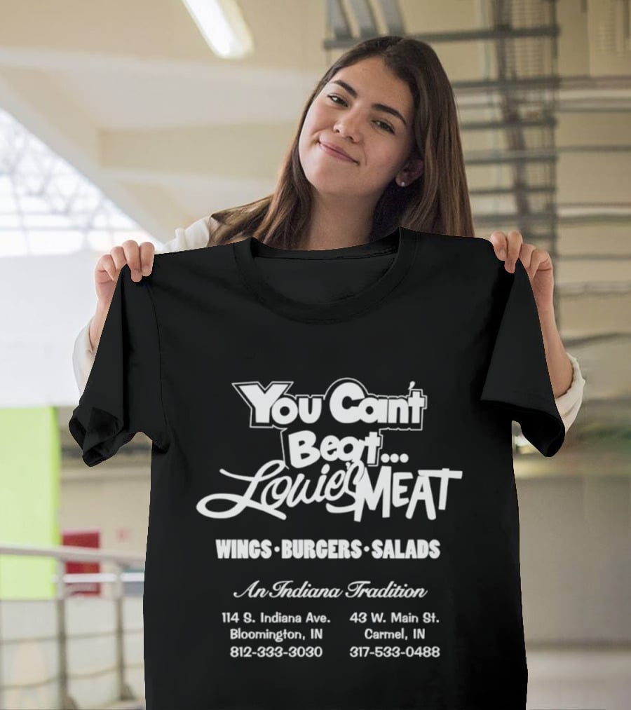 You Can't Beat Louie's Meat Wings Burgers Salads An Indiana Tradition T-Shirt