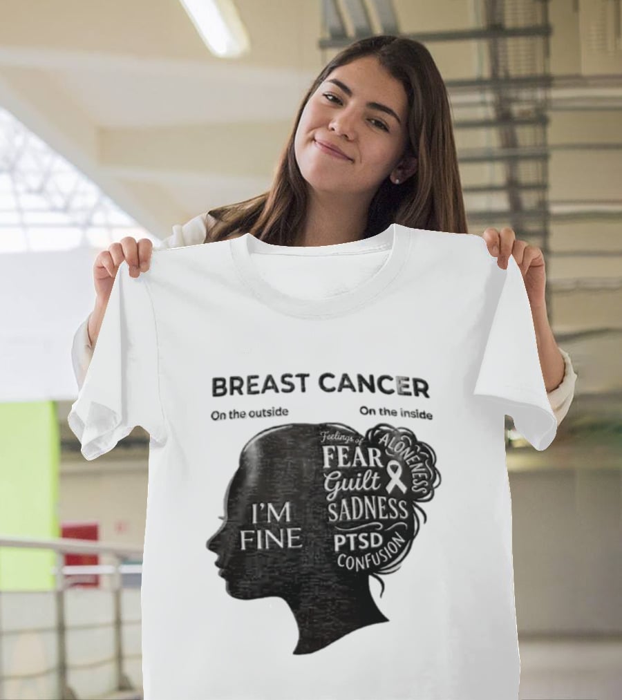 Breast Cancer Awareness I'm Fine On The Outside Fear Guilt Sadness PTSD Aloneness Confusion T-Shirt