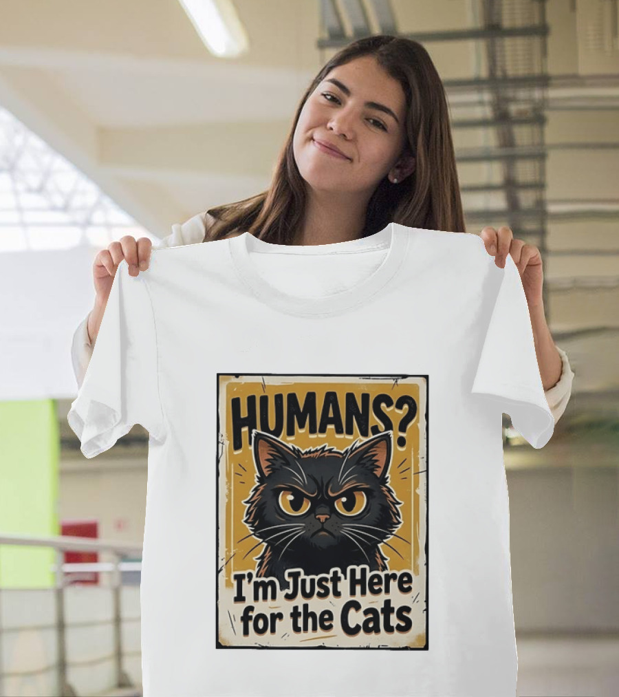 HUMANS? I'm Just Here For The Cats Grumpy Cat T-Shirt