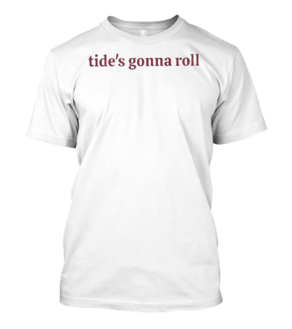 Tide's Gonna Roll Alabama Crimson Tide College Football T-Shirt