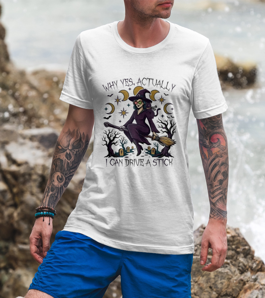 Why Yes Actually I Can Drive A Stick Witch T-Shirt