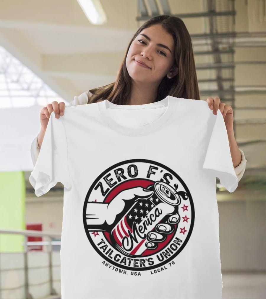 Zero F’s Merica Tailgater’s Union Anytown USA Local 76 T-Shirt