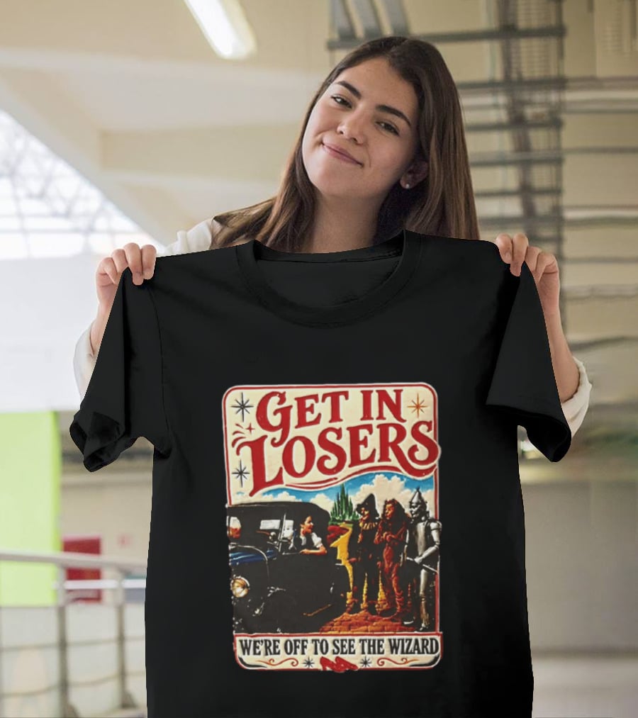 Get In Losers Wizard Of Oz Dorothy Scarecrow Tin Man Lion Adventure T-Shirt