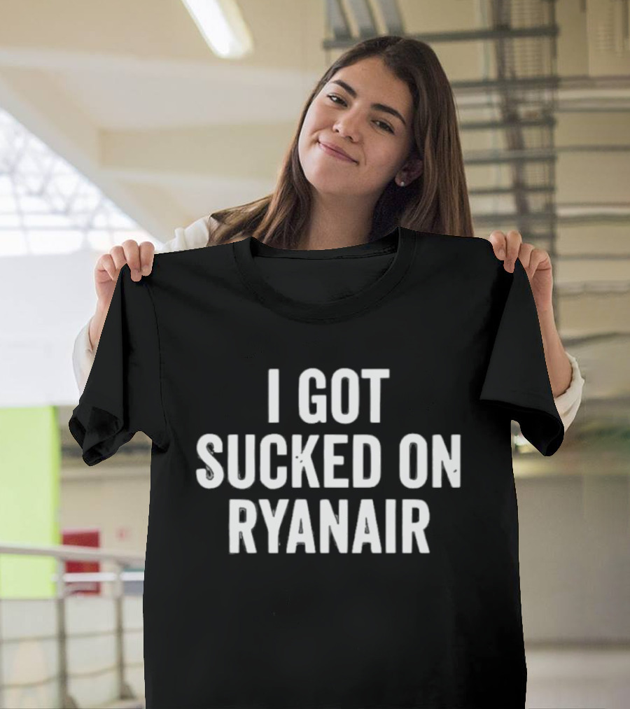 I Got Sucked On Ryanair Flight Aviation Experience T-Shirt