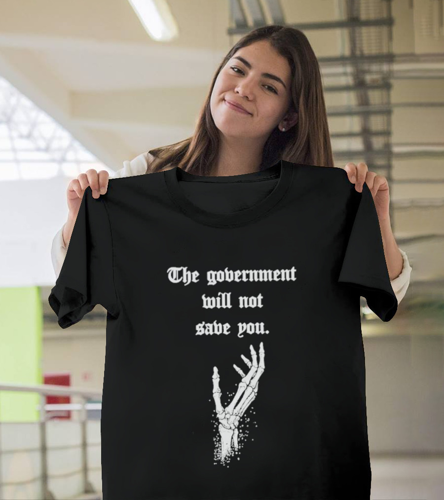 The Government Will Not Save You Skeleton Hand T-Shirt