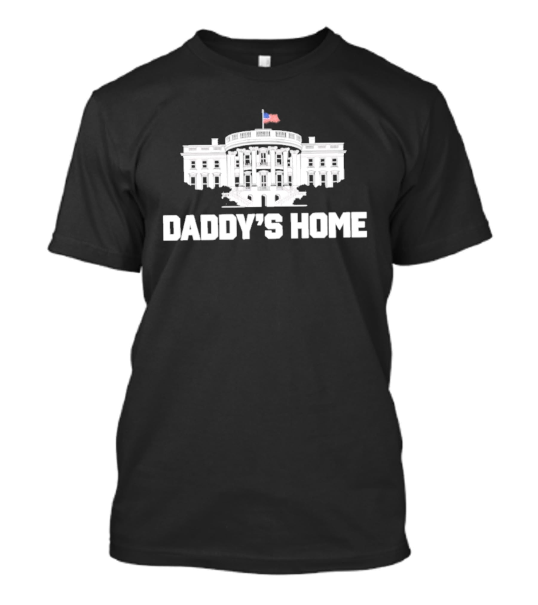 Daddy's Home White House Flag T-Shirt
