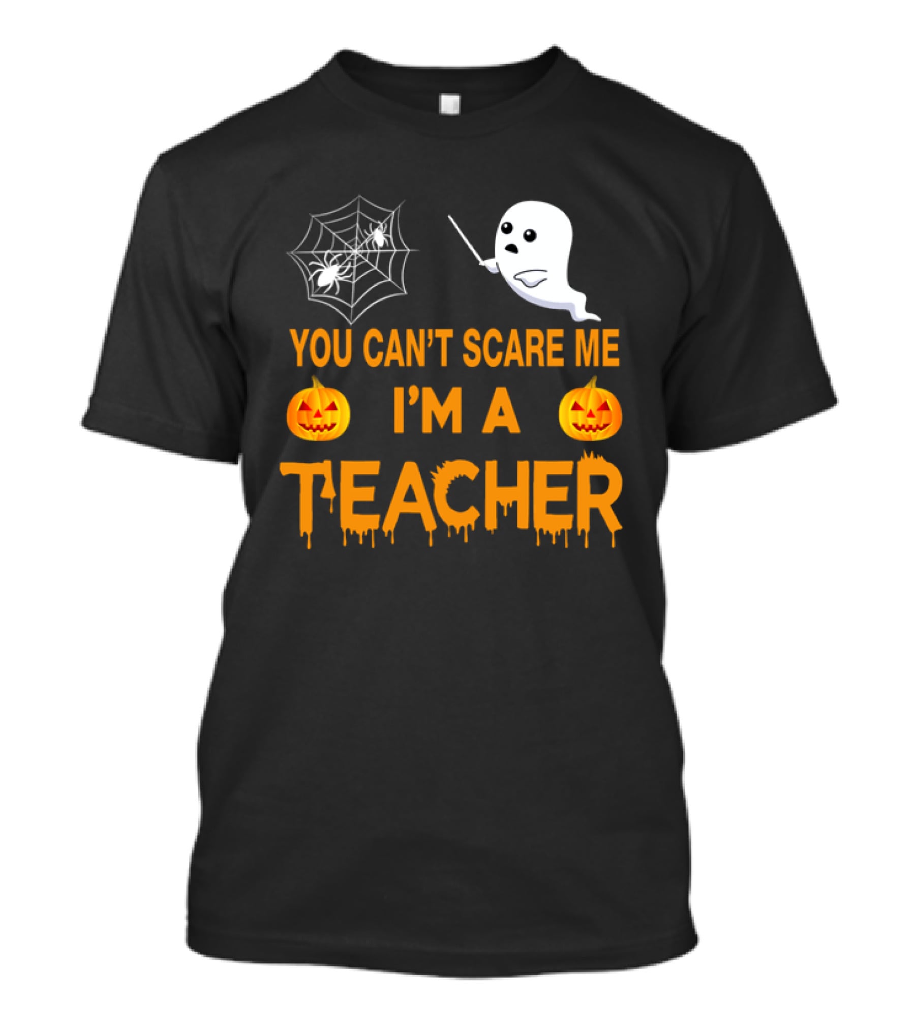 You Can't Scare Me I'm A Teacher Ghost Pumpkin Spiderweb Halloween T-Shirt