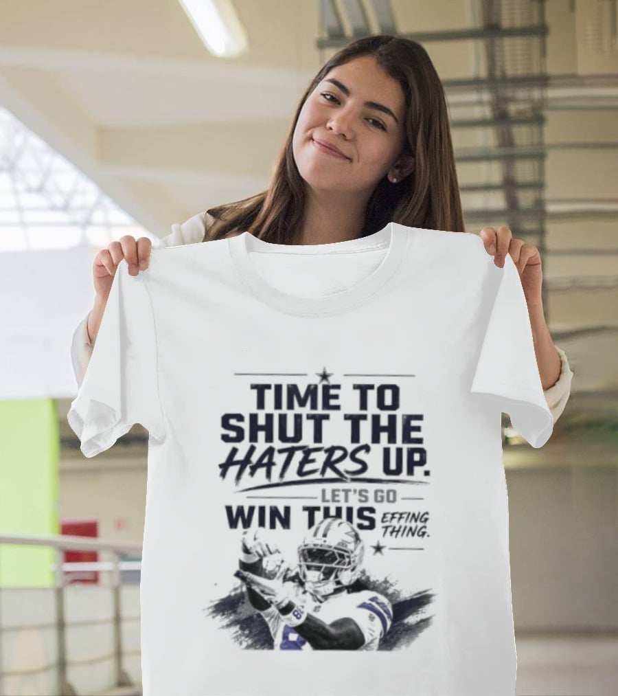 Time To Shut The Haters Up Let's Go Win This Effing Thing T-Shirt