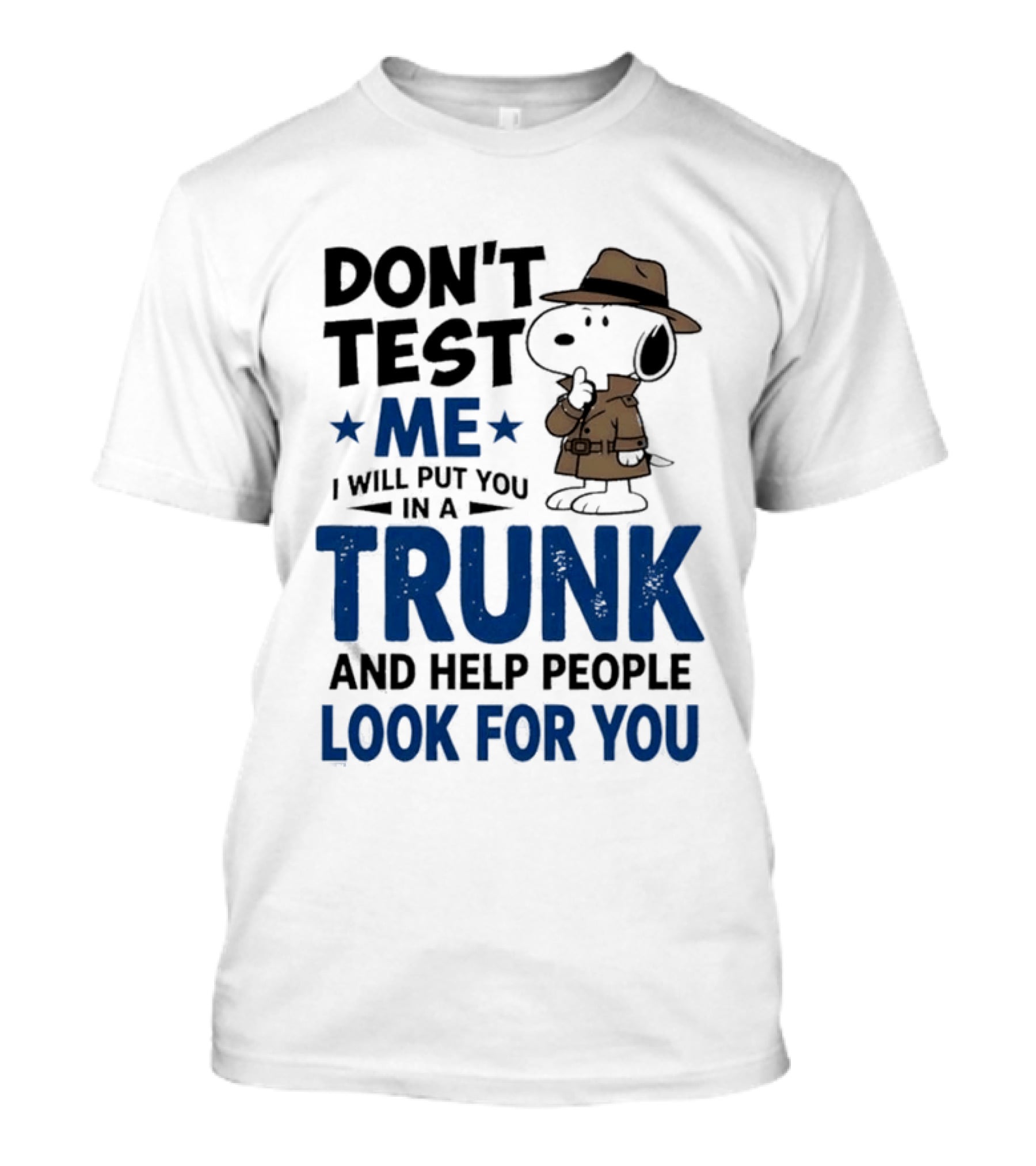 Detective Don't Test Me I Will Put You In A Trunk And Help People Look For You T-Shirt