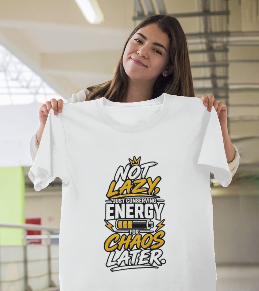 Not Lazy Just Conserving Energy For Chaos Later With Crown And Battery T-Shirt