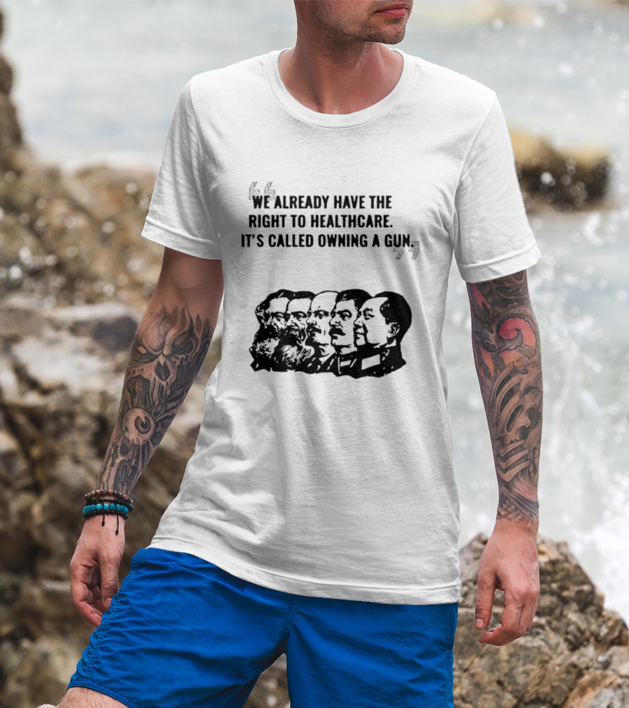 We Already Have The Right To Healthcare It's Called Owning A Gun Faces T-Shirt