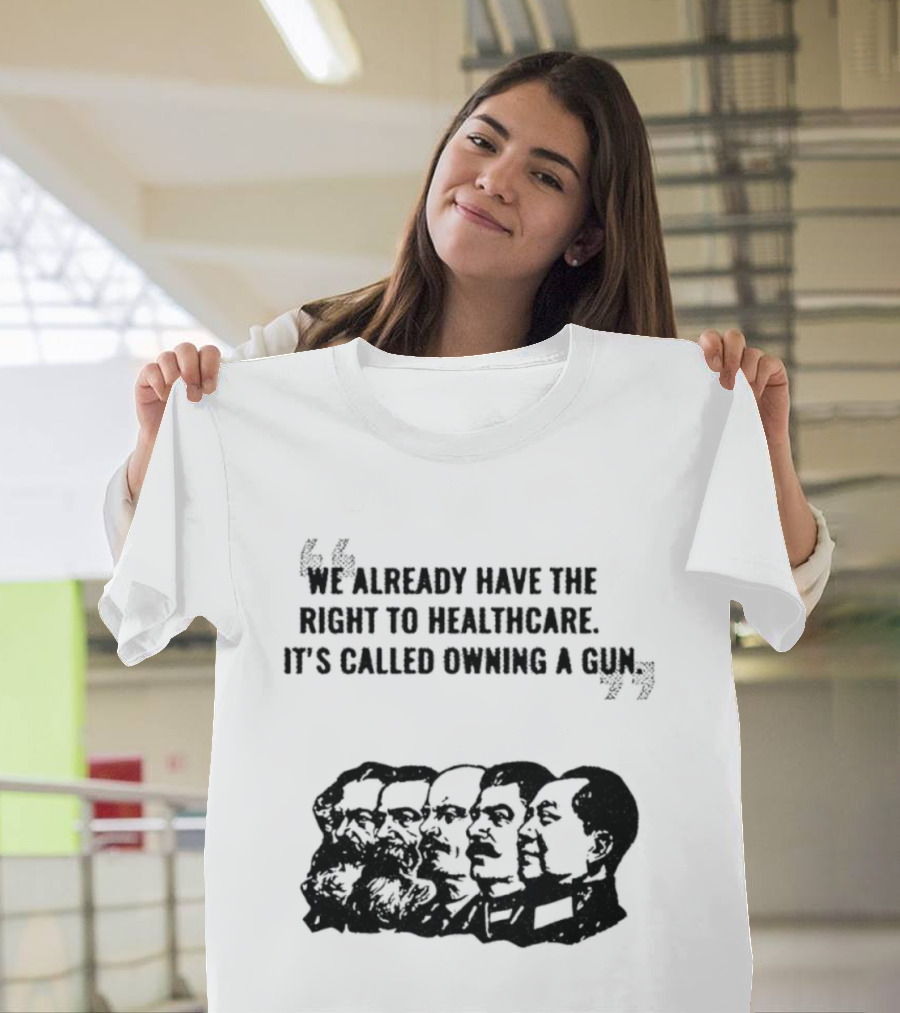 We Already Have The Right To Healthcare It's Called Owning A Gun Faces T-Shirt