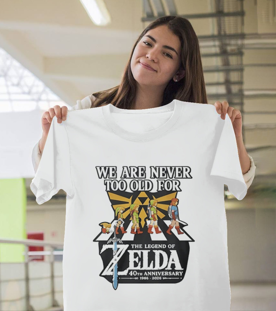 We Are Never Too Old For The Legend Of Zelda 40th Anniversary Evolution Of Link 1986 2026 T-Shirt