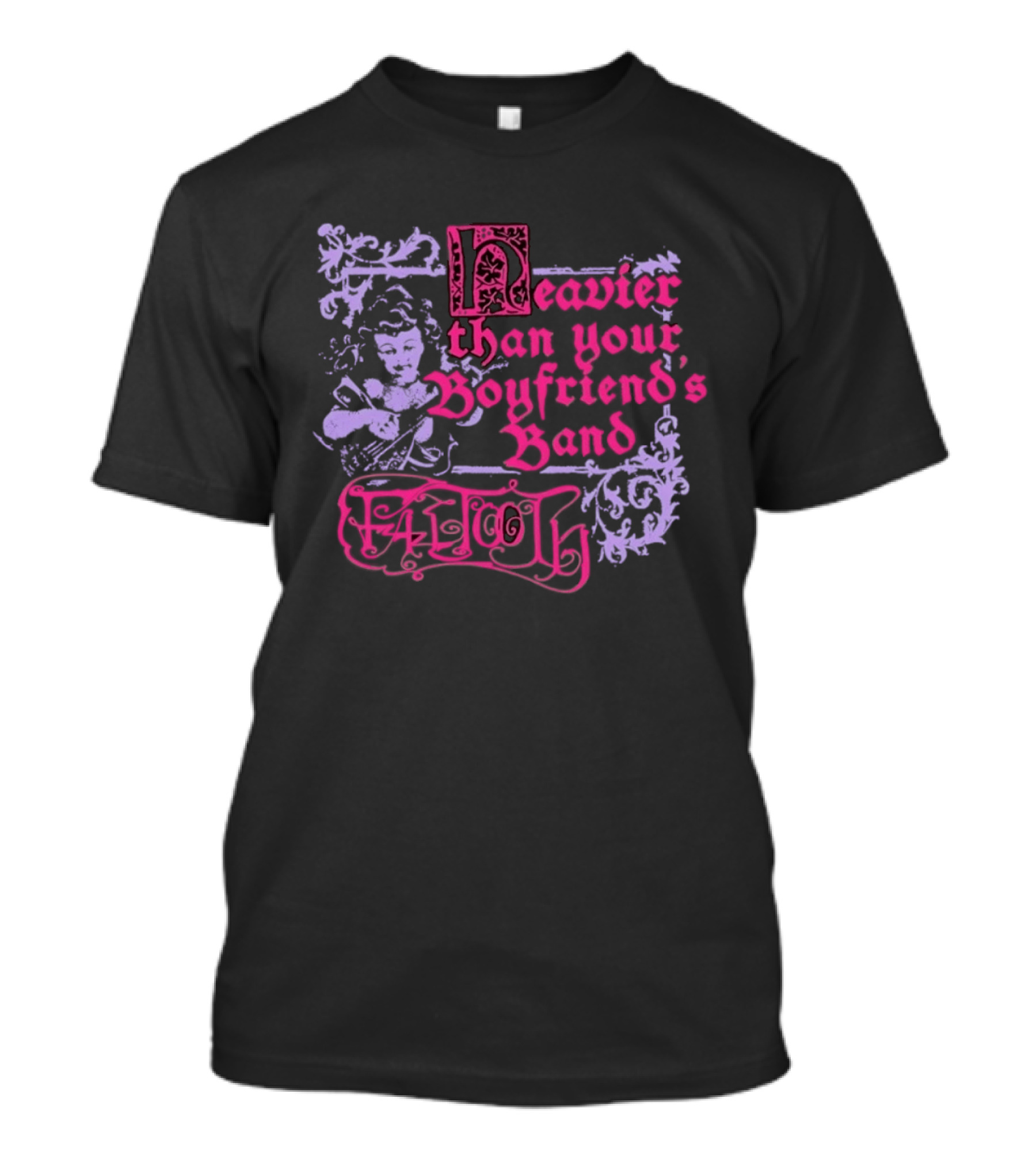 Fattooth Heavier Than Your Boyfriend's Band Edgy T-Shirt