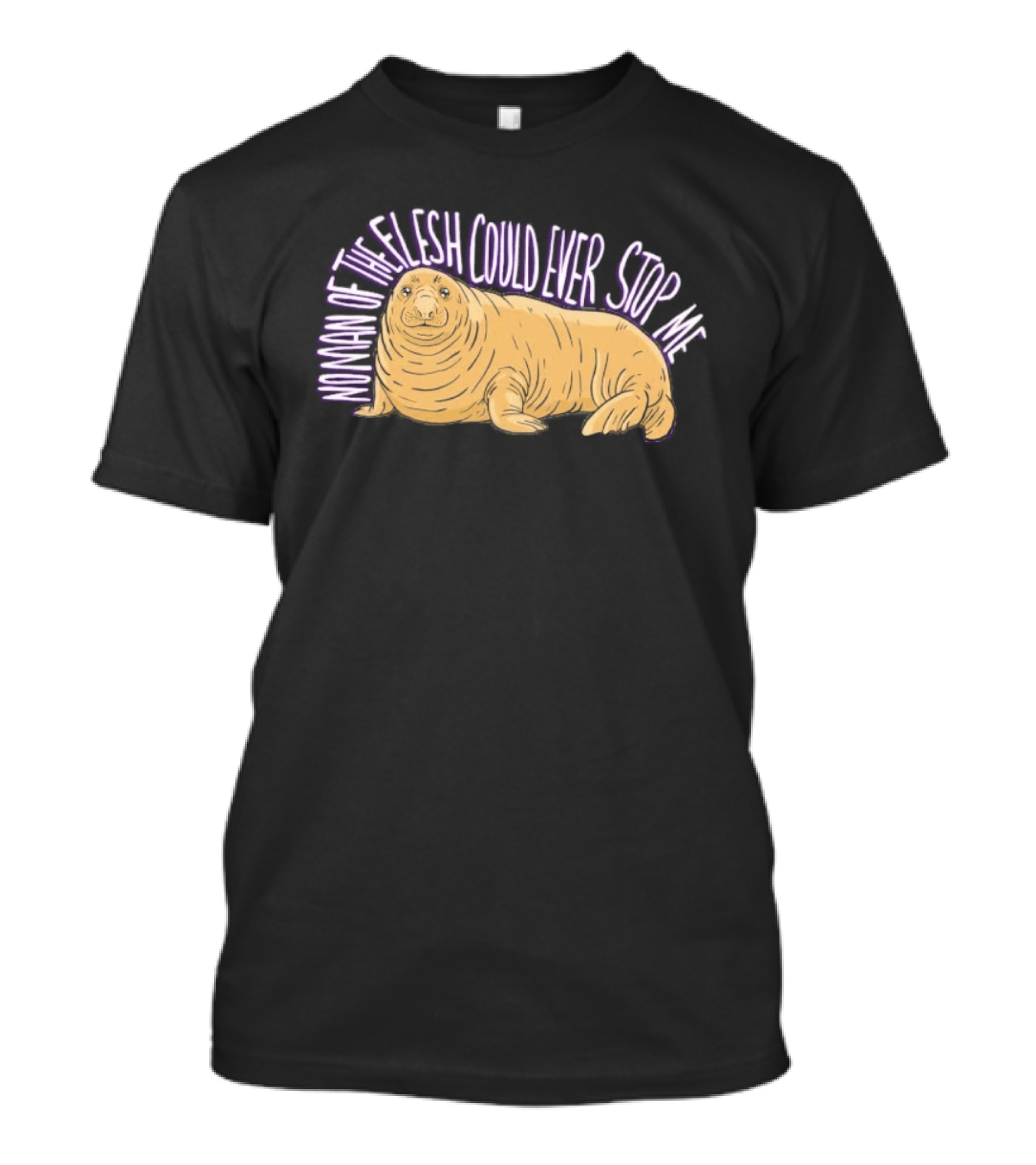Neil The Seal No Man Of The Flesh Could Ever Stop Me Seal T-Shirt