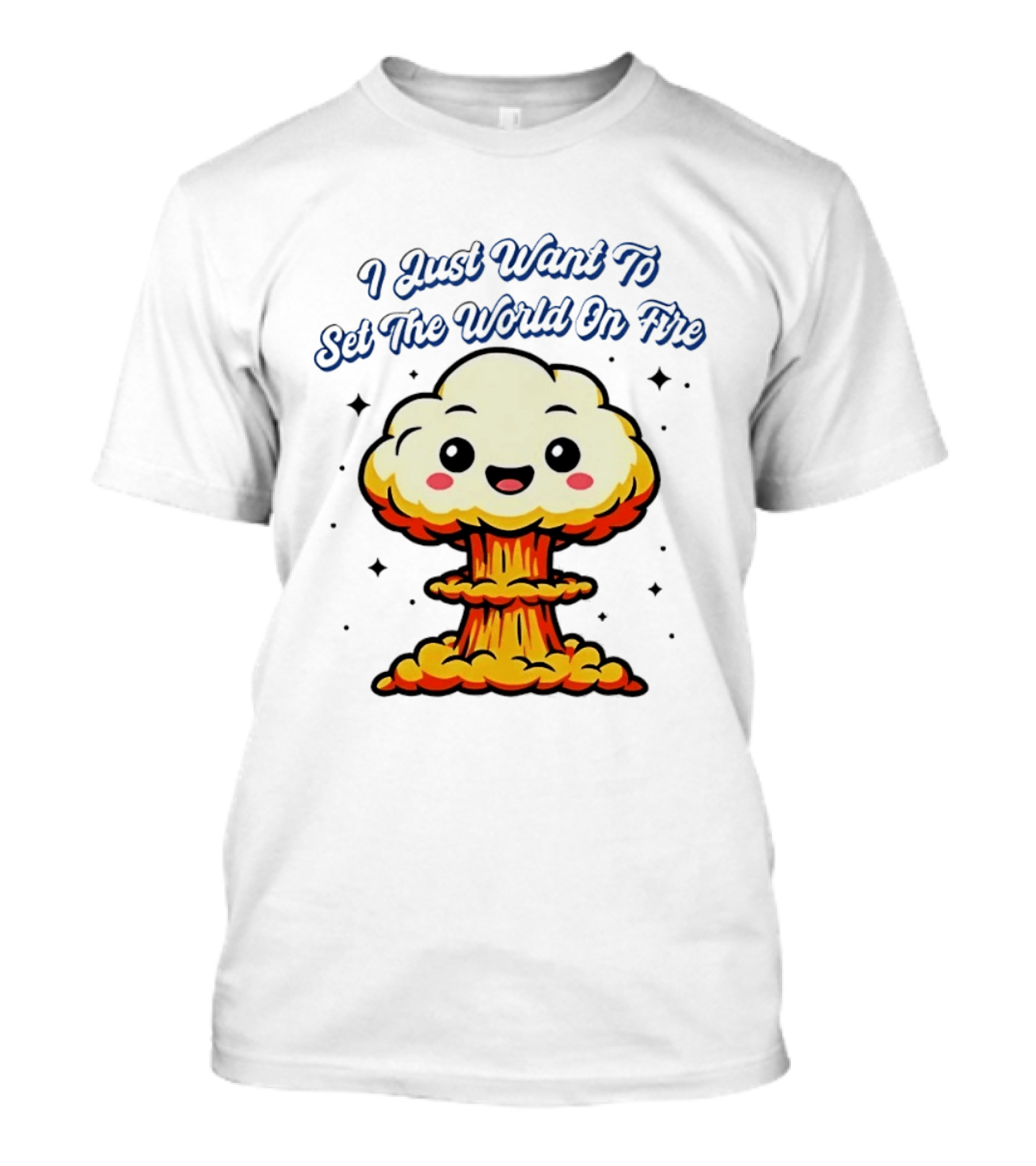I Just Want To Set The World On Fire Cute Mushroom Cloud T-Shirt