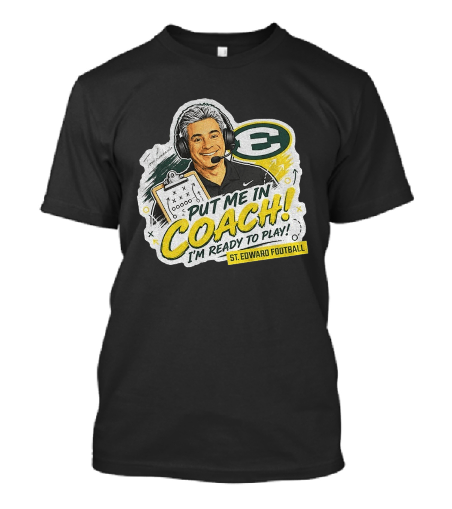Put Me In Coach I'm Ready To Play St. Edward Football Tom Lombardo T-Shirt