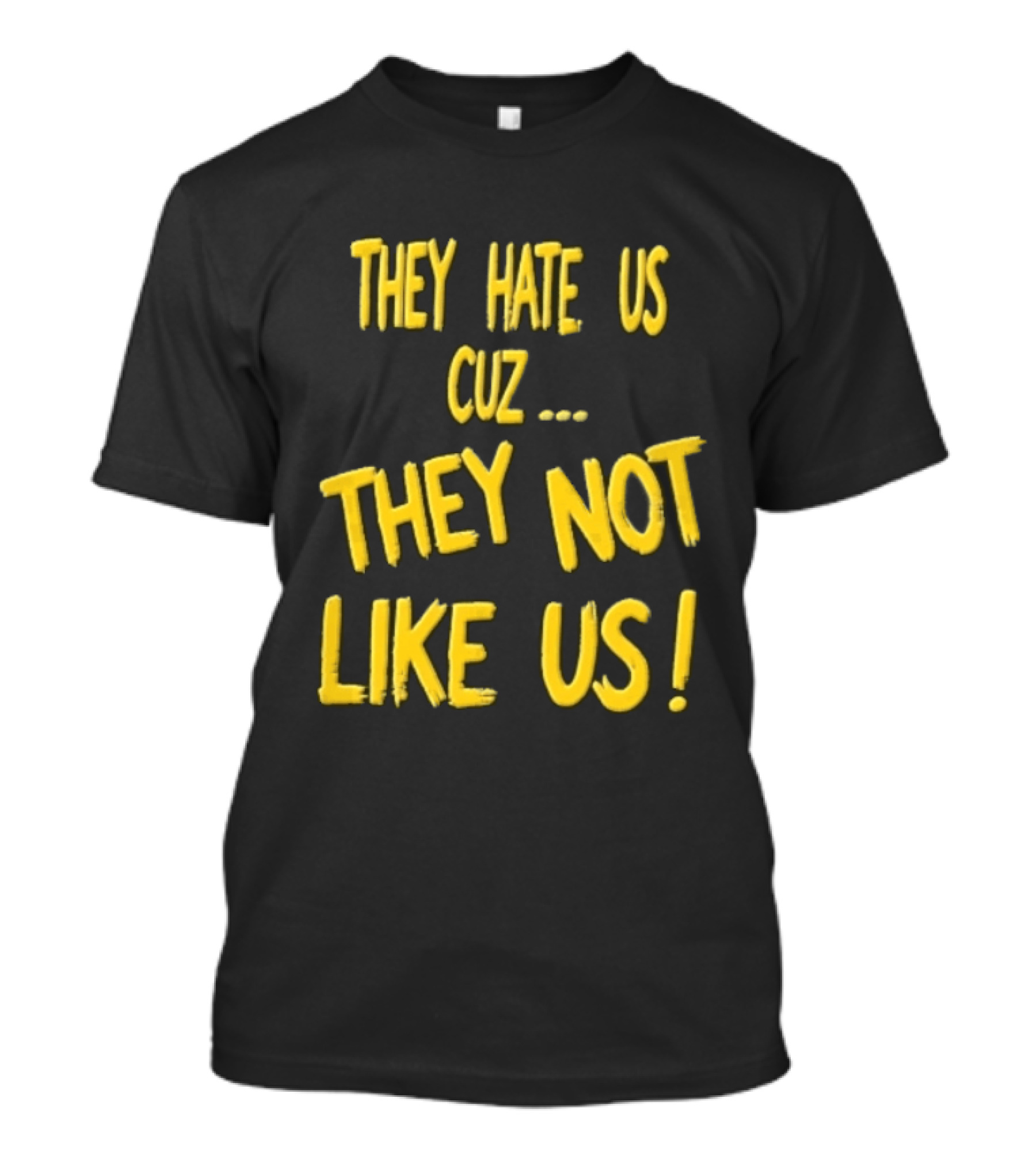 They Hate Us Cuz They Not Like Us Yellow Brush Lettering T-Shirt