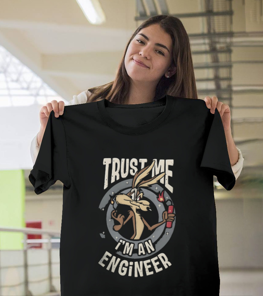 Trust Me I'm An Engineer Wile E Coyote Holding Lit Dynamite T-Shirt