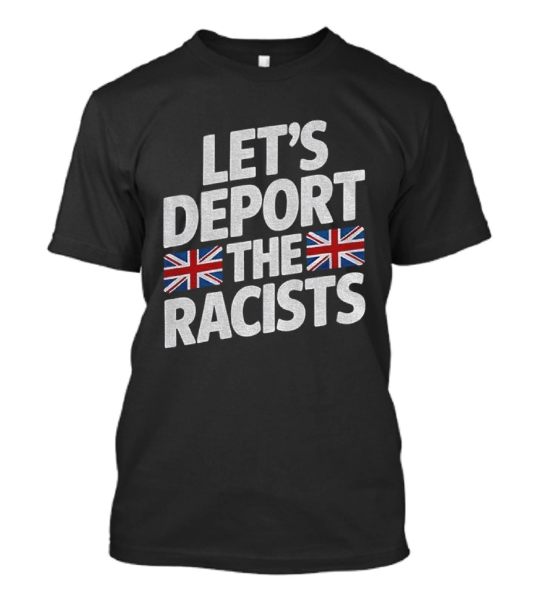 Let's Deport The Racists United Kingdom Flags T-Shirt