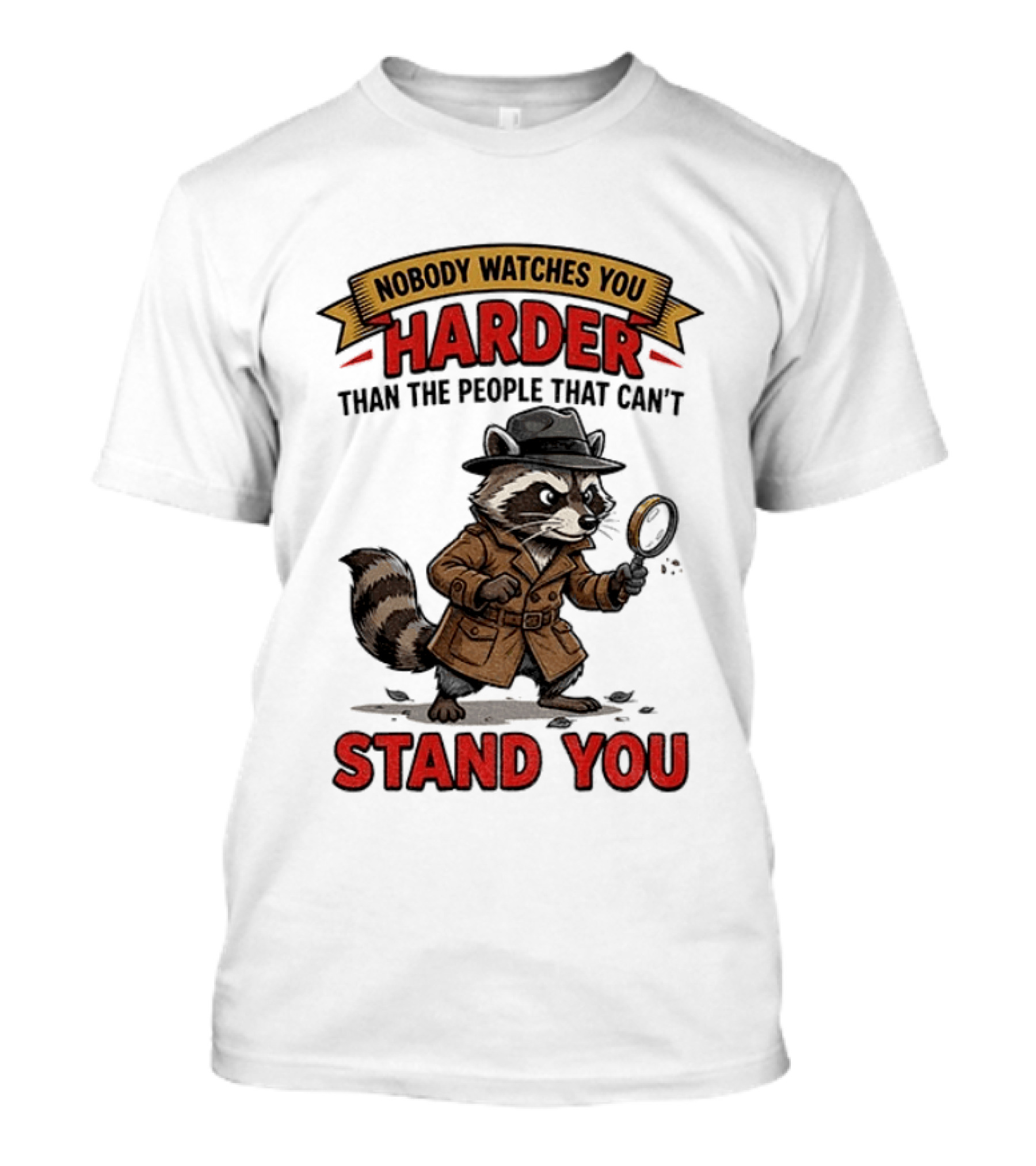Raccoon Detective Nobody Es You Harder Than The People That Can't Stand You T-Shirt