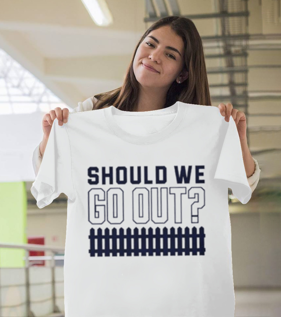 Should We Go Out Fence Dating Social T-Shirt