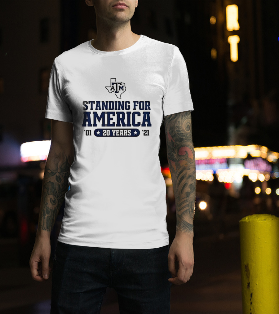 Texas A&M Standing For America 20 Years 2001 2021 T-Shirt